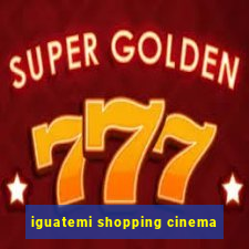 iguatemi shopping cinema